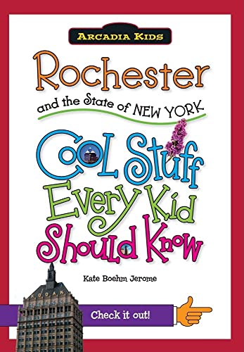 9781439600931: Rochester and the State of New York: Cool Stuff Every Kid Should Know (Arcadia Kids City Books (Cool Stuff Every Kid Should Know))