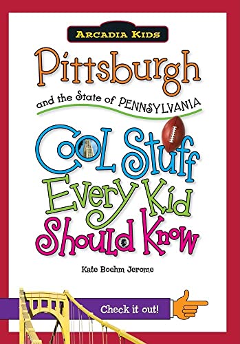 9781439600955: Pittsburgh and the State of Pennsylvania: Cool Stuff Every Kid Should Know (Arcadia Kids City Books (Cool Stuff Every Kid Should Know))