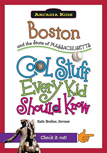9781439600993: Boston and the State of Massachusetts: Cool Stuff Every Kid Should Know (Arcadia Kids)
