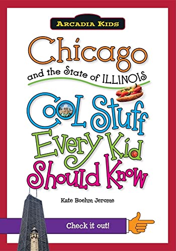 9781439601006: Chicago and the State of Illinois:: Cool Stuff Every Kid Should Know (Arcadia Kids)