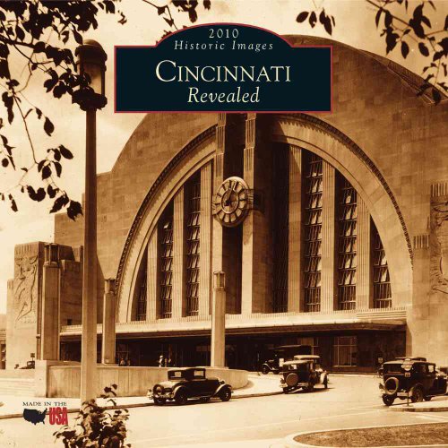 Cincinnati Revealed 2010 Calendar (Calendars of America: Historic Images) (9781439601976) by Kevin Grace; Tom White