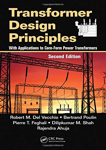 Transformer Design Principles: With Applications to Core-Form Power Transformers, Second Edition (9781439805824) by Del Vecchio, Robert M.; Poulin, Bertrand; Feghali, Pierre T.; Shah, Dilipkumar M.; Ahuja, Rajendra