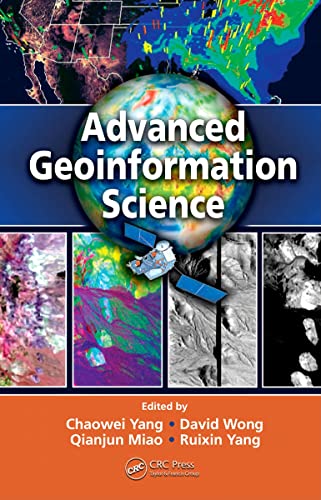 Advanced Geoinformation Science (9781439810606) by Yang, Chaowei; Wong, David; Miao, Qianjun; Yang, Ruixin