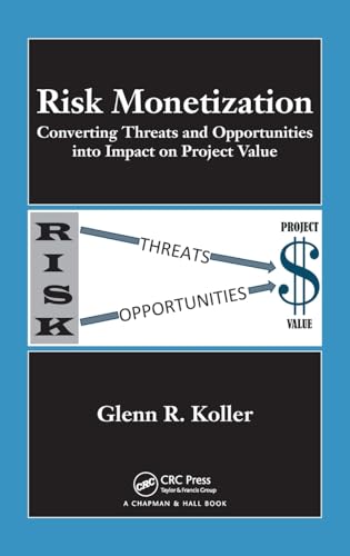 Beispielbild fr Risk Monetization : Converting Threats and Opportunities into Impact on Project Value zum Verkauf von Buchpark