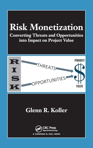 9781439818299: Risk Monetization: Converting Threats and Opportunities into Impact on Project Value