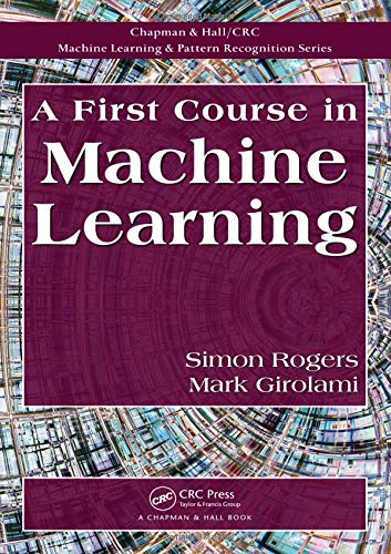 Beispielbild fr A First Course in Machine Learning (Chapman & Hall/Crc Machine Learning & Pattern Recognition) zum Verkauf von WorldofBooks