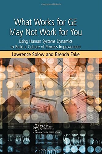 Stock image for What Works for GE May Not Work for You: Using Human Systems Dynamics to Build a Culture of Process Improvement for sale by SecondSale