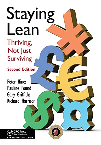 Staying Lean: Thriving, Not Just Surviving, Second Edition (9781439826171) by Hines, Peter; Found, Pauline; Griffiths, Gary; Harrison, Richard