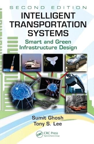 Intelligent Transportation Systems: Smart and Green Infrastructure Design, Second Edition (Mechanical and Aerospace Engineering Series) (9781439835180) by Ghosh, Sumit; Lee, Tony S.