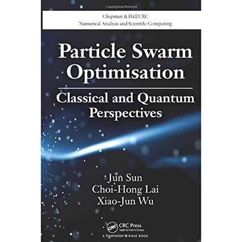 Imagen de archivo de Particle Swarm Optimisation: Classical and Quantum Perspectives (Chapman & Hall/CRC Numerical Analysis and Scientific Computing Series) a la venta por Chiron Media