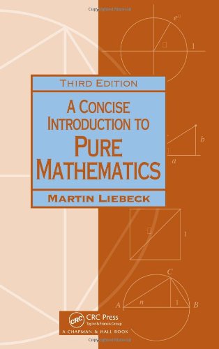A Concise Introduction to Pure Mathematics, Third Edition (Chapman & Hall/Crc Mathematics) (9781439835982) by Liebeck, Martin