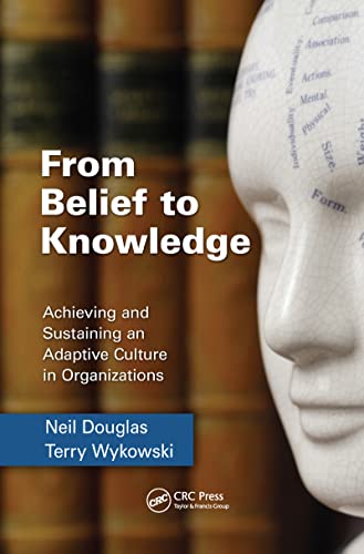Stock image for From Belief to Knowledge : Achieving and Sustaining an Adaptive Culture in Organizations for sale by Better World Books Ltd