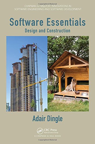 Beispielbild fr Software Essentials: Design and Construction (Chapman & Hall/CRC Innovations in Software Engineering and Software Development Series) zum Verkauf von ThriftBooks-Dallas