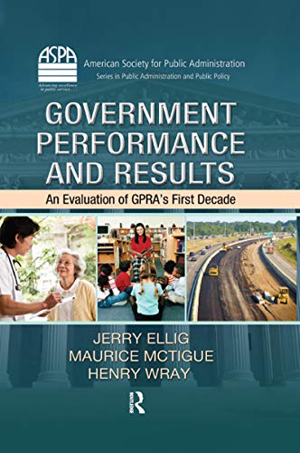 9781439844649: Government Performance and Results: An Evaluation of GPRA’s First Decade (ASPA Series in Public Administration and Public Policy)