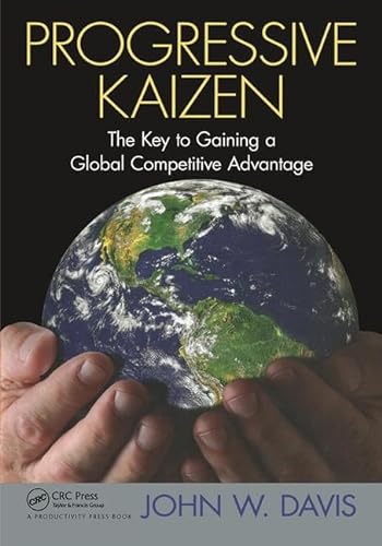 Progressive Kaizen:: The Key to Gaining a Global Competitive Advantage (9781439846087) by Davis, John W.