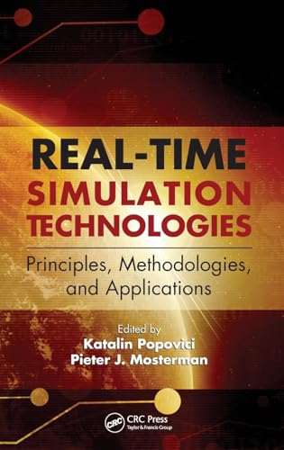 9781439846650: Real-Time Simulation Technologies: Principles, Methodologies, and Applications: Principles, Methodologies, and Applications (Computational Analysis, Synthesis, and Design of Dynamic Systems)