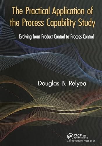 Beispielbild fr The Practical Application of the Process Capability Study: Evolving From Product Control to Process Control zum Verkauf von Jenson Books Inc