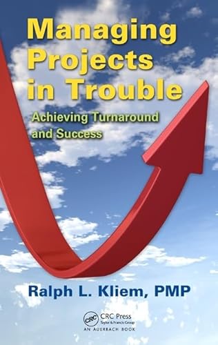 Managing Projects in Trouble: Achieving Turnaround and Success (9781439852460) by Kliem, PMP