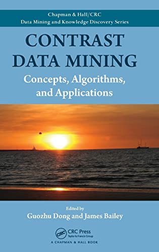 Stock image for Contrast Data Mining: Concepts, Algorithms, and Applications (Chapman & Hall/CRC Data Mining and Knowledge Discovery Series) for sale by Phatpocket Limited