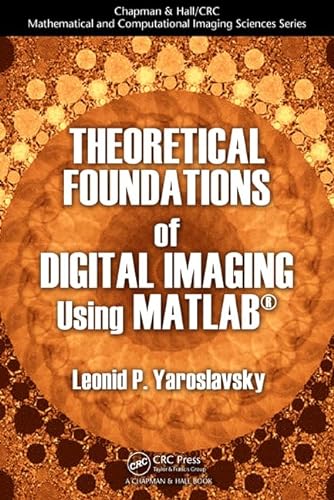 Stock image for Theoretical Foundations of Digital Imaging Using MATLAB (Chapman & Hall/CRC Mathematical and Computational Imaging Sciences Series) for sale by HPB-Red