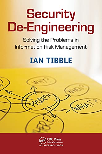 9781439868348: Security De-Engineering: Solving the Problems in Information Risk Management