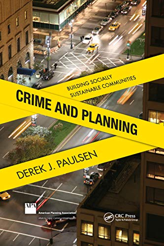 Crime and Planning: Building Socially Sustainable Communities (9781439871669) by Paulsen Ph.D., Derek J.