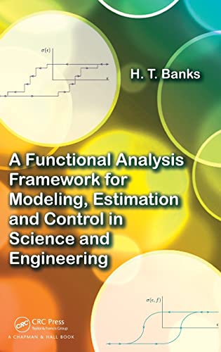 9781439880838: A Functional Analysis Framework for Modeling, Estimation and Control in Science and Engineering