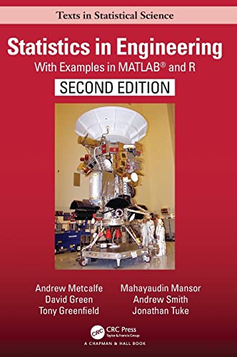 Statistics in Engineering: With Examples in MATLABÂ® and R, Second Edition (Chapman & Hall/CRC Texts in Statistical Science) (9781439895474) by Metcalfe, Andrew; Green, David; Greenfield, Tony; Mansor, Mayhayaudin; Smith, Andrew; Tuke, Jonathan