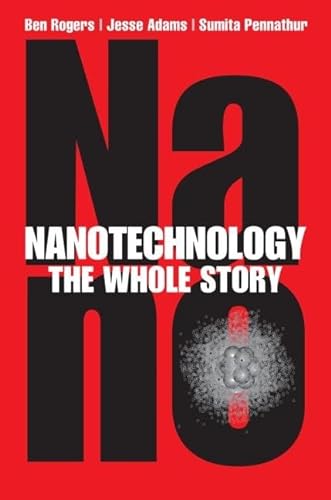 Nanotechnology: The Whole Story (9781439897805) by Rogers, Ben; Adams, Jesse; Pennathur, Sumita