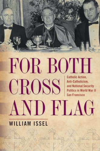 Stock image for For Both Cross and Flag: Catholic Action, Anti-Catholicism, and National Security Politics in World War II San Francisco for sale by ThriftBooks-Atlanta