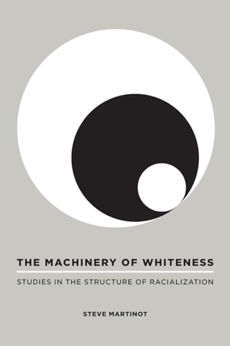 Imagen de archivo de The Machinery of Whiteness: Studies in the Structure of Racialization a la venta por Midtown Scholar Bookstore