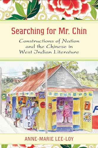 Stock image for Searching for Mr. Chin: Constructions of Nation and the Chinese in West Indian Literature for sale by Asano Bookshop