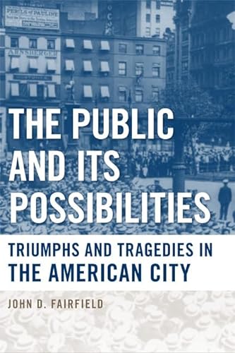 Stock image for The Public and Its Possibilities: Triumphs and Tragedies in the American City (Urban Life, Landscape and Policy) for sale by HPB-Red
