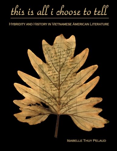 Imagen de archivo de This Is All I Choose to Tell: History and Hybridity in Vietnamese American Literature a la venta por ThriftBooks-Atlanta