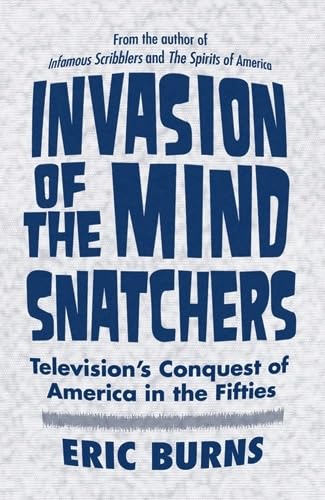 Stock image for Invasion of the Mind Snatchers: Television's Conquest of America in the Fifties for sale by BooksRun