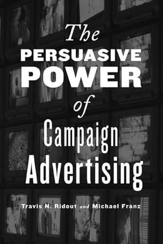 Stock image for The Persuasive Power of Campaign Advertising for sale by Wonder Book