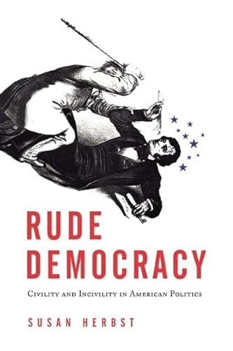 Beispielbild fr Rude Democracy : Civility and Incivility in American Politics zum Verkauf von Better World Books