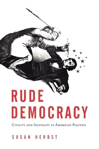 Rude Democracy: Civility and Incivility in American Politics (9781439903353) by Herbst, Susan
