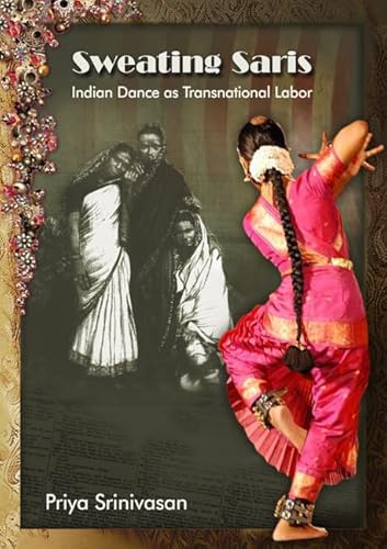 Beispielbild fr Sweating Saris: Indian Dance as Transnational Labor zum Verkauf von Midtown Scholar Bookstore