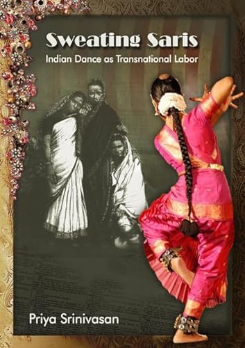9781439904305: Sweating Saris: Indian Dance as Transnational Labor