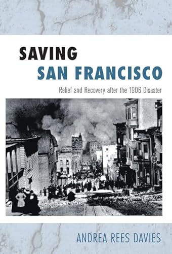 Stock image for Saving San Francisco: Relief and Recovery After the 1906 Disaster for sale by ThriftBooks-Dallas