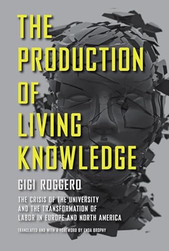 Stock image for Production of Living Knowledge : The Crisis of the University and the Transformation of Labor in Europe and North America : () for sale by Asano Bookshop