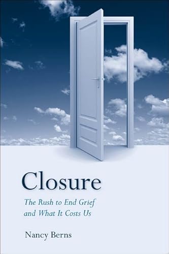 9781439905760: Closure: The Rush to End Grief and What It Costs Us