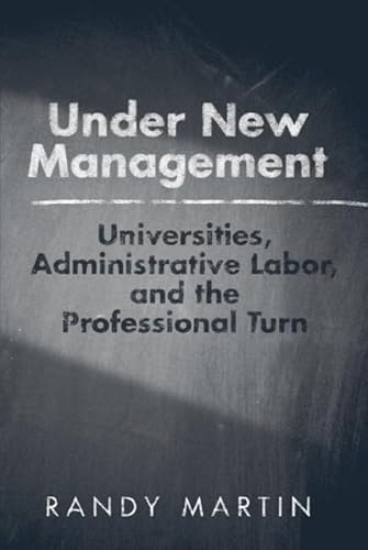 Stock image for Under New Management : Universities, Administrative Labor, and the Professional Turn for sale by Better World Books