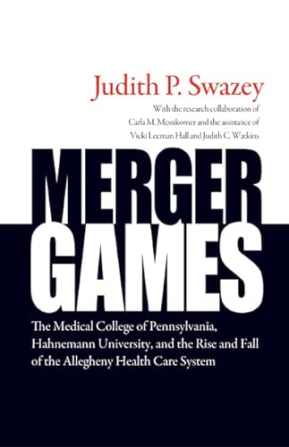 Stock image for Merger Games : The Medical College of Pennsylvania, Hahnemann University, and the Rise and Fall of the Allegheny Healthcare System for sale by Better World Books