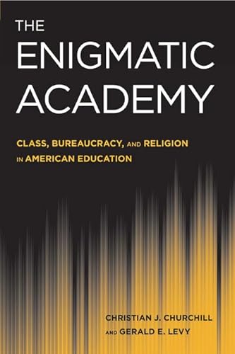 9781439907849: The Enigmatic Academy: Class, Bureaucracy, and Religion in American Education