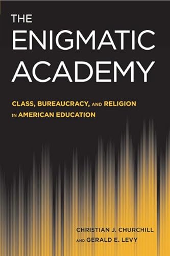 Stock image for The Enigmatic Academy: Class, Bureaucracy, and Religion in American Education for sale by SecondSale