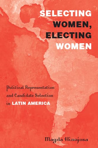 Beispielbild fr Selecting Women, Electing Women: Political Representation and Candidate Selection in Latin America zum Verkauf von Midtown Scholar Bookstore