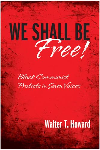 Imagen de archivo de We Shall Be Free!: Black Communist Protests in Seven Voices a la venta por Books-R-Keen