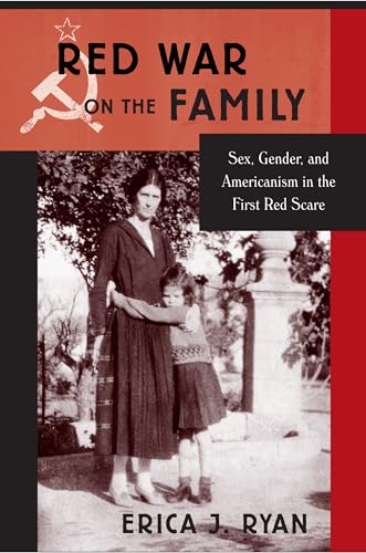 Imagen de archivo de Red War on the Family: Sex, Gender, and Americanism in the First Red Scare a la venta por A Team Books
